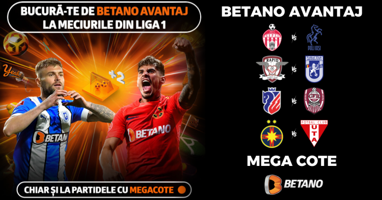 Bucura-te de BETANO AVANTAJ la meciurile din LIGA 1, chiar si la partidele cu MEGACOTE