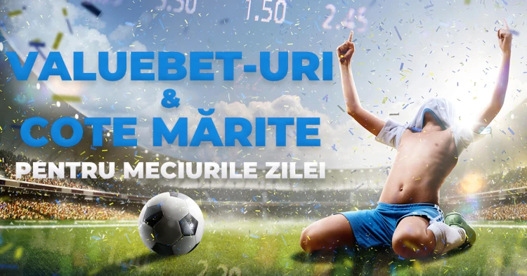 VALUEBET-URI & COTE MĂRITE pentru meciurile zilei