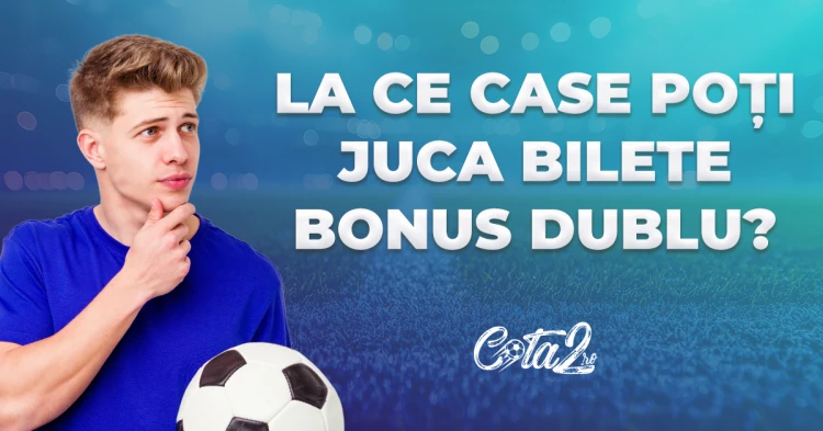La ce case de pariuri online poți juca bilete cu Bonus Dublu la câștig!